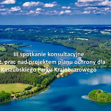 Zaproszenie do wzięcia udziału w III spotkaniu konsultacyjnym dot. prac nad projektem planu ochrony dla Kaszubskiego Parku Krajobrazowego Grafika Zaproszenie do wzięcia udziału w III spotkaniu konsultacyjnym dot. prac nad projektem planu ochrony dla Kaszubskiego Parku Krajobrazowego